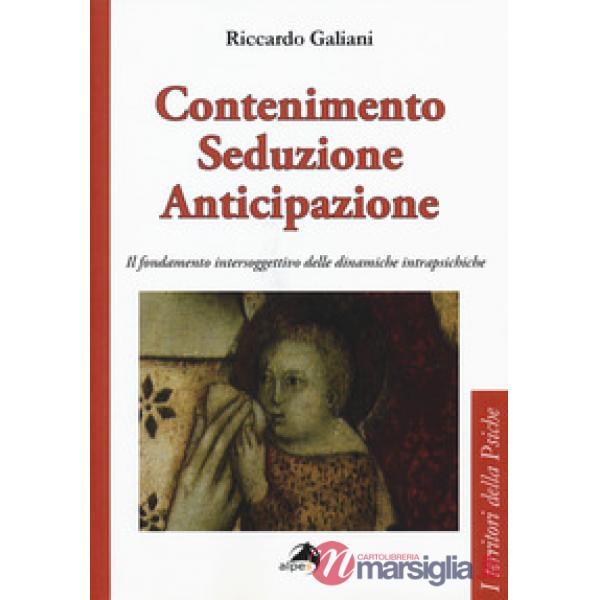 Contenimento seduzione anticipazione. Il fondamento intersoggettivo delle dinami