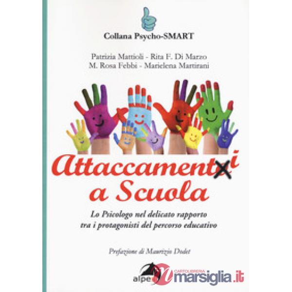 Attaccamenti a scuola. Lo psicologo nel delicato rapporto tra i protagonisti del percorso educativo