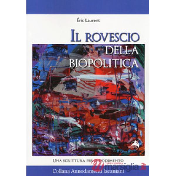Rovescio della biopolitica. Una scrittura per il godimento (Il)