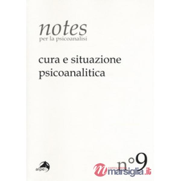 Notes per la psicoanalisi (2017). Vol. 9: Cura e situazione psicoanalitica