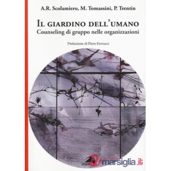 Giardino dell'umano. Counseling di gruppo nelle organizzazioni (Il)