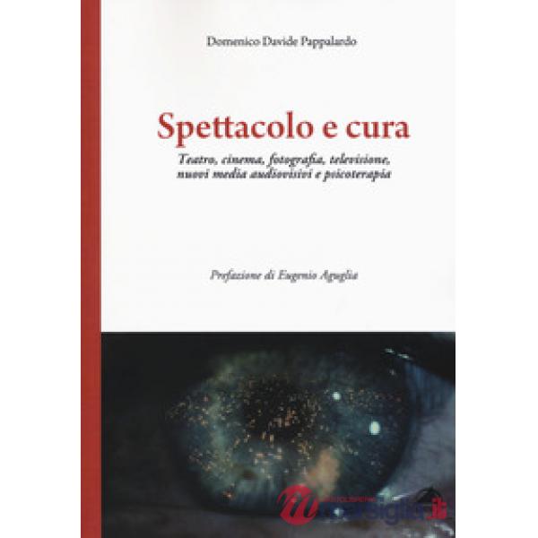 Spettacolo e cura. Teatro, cinema, fotografia, televisione, nuovi media audiovis