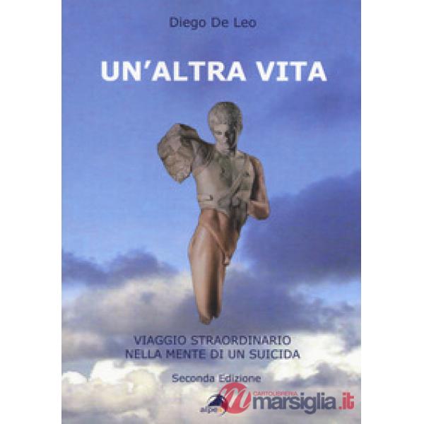 Altra vita. Viaggio straordinario nella mente di un suicida (Un')