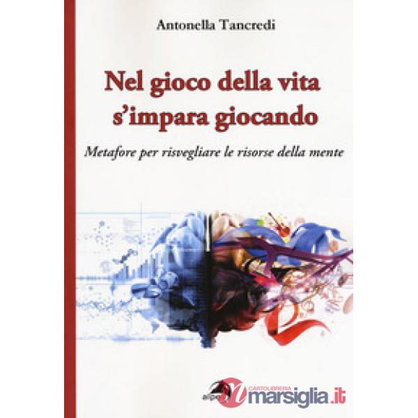 Nel gioco della vita s'impara giocando. Metafore per risvegliare le risorse dell
