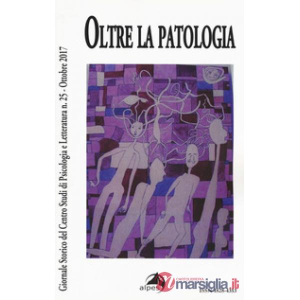 Giornale storico del centro studi di psicologia e letteratura (2017). Vol. 25: Oltre la patologia (Ottobre)