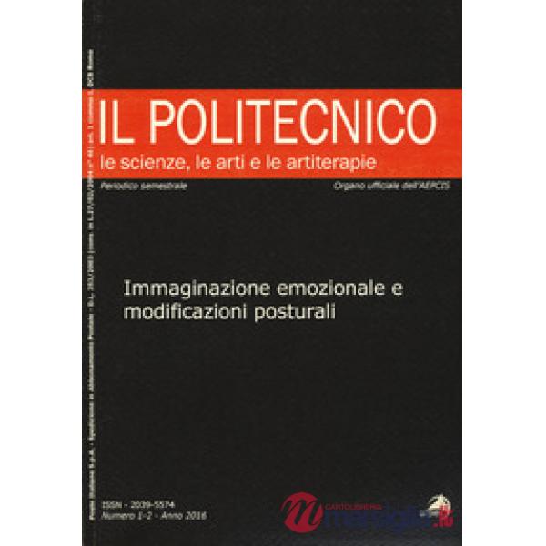 Politecnico. Le scienze, le arti e le artiterapie (2016) (Il). Vol. 1-2: Immaginazione emozionale e modificazioni posturali
