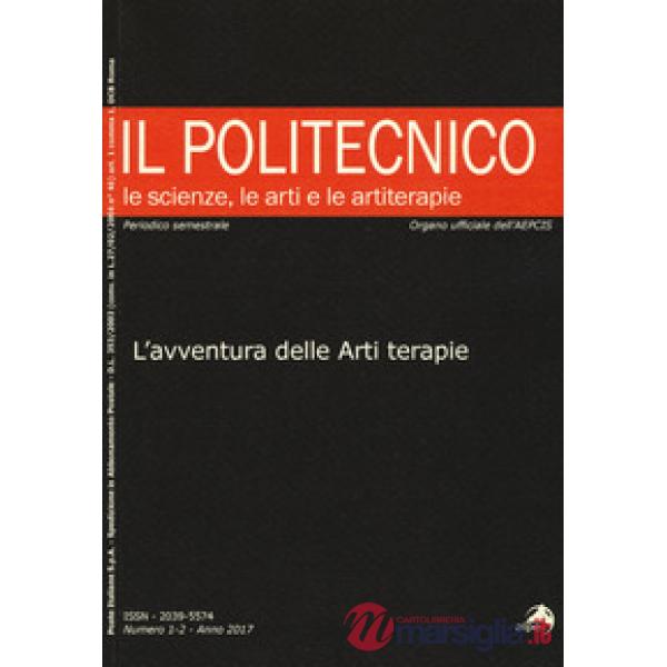 Politecnico. Le scienze, le arti e le artiterapie (2017) (Il). Vol. 1-2: L' avventura delle arti terapie