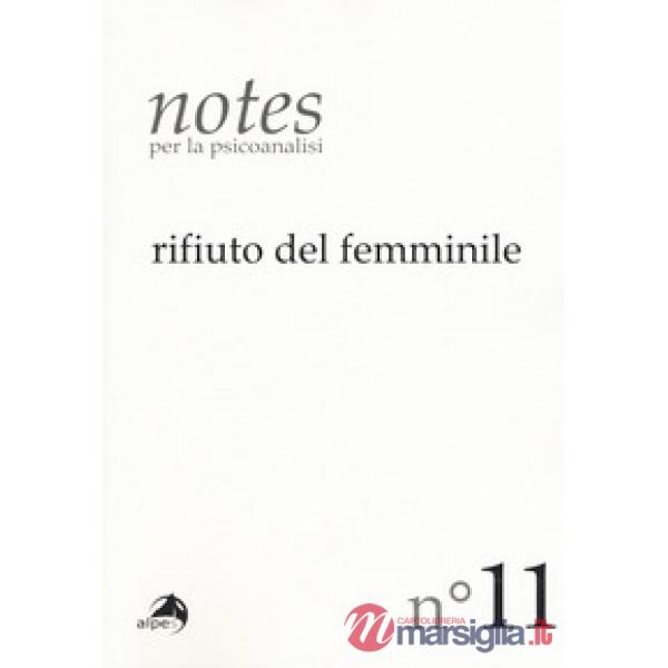Notes per la psicoanalisi. Vol. 11: Rifiuto del femminile