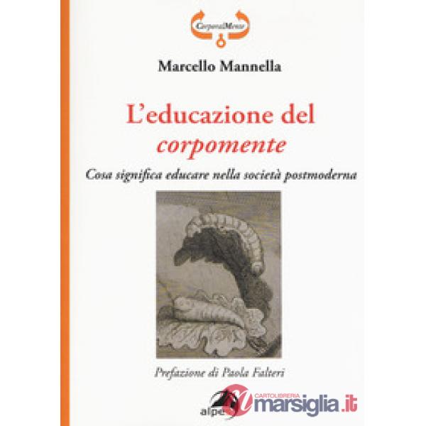 Educazione del corpomente. Cosa significa educare nella società postmoderna (L')