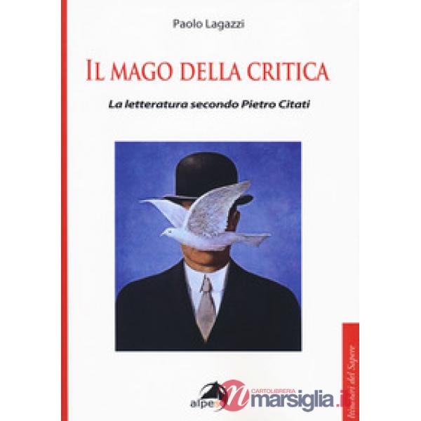 Mago della critica. La letteratura secondo Pietro Citati (Il)