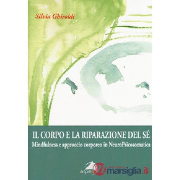 Corpo e la riparazione del sé. Mindfulness e approccio corporeo in NeuroPsicosom