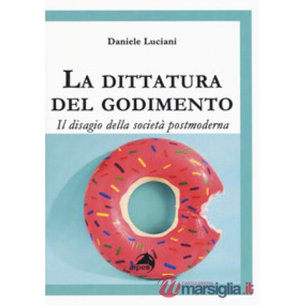 Dittatura del godimento. Il disagio della società postmoderna (La)
