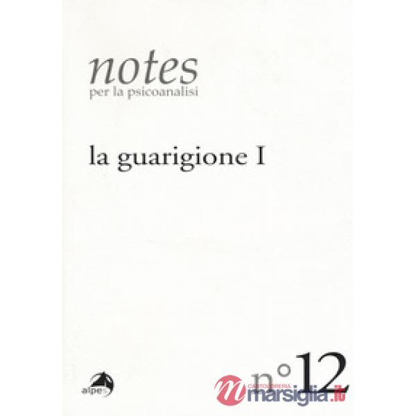Notes per la psicoanalisi. Vol. 12: La guarigione. Prima parte