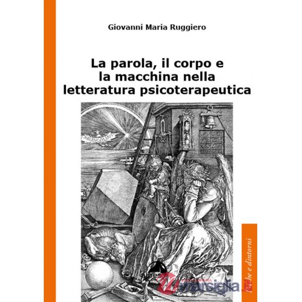 Parola, il corpo e la macchina nella letteratura psicoterapeutica (La)