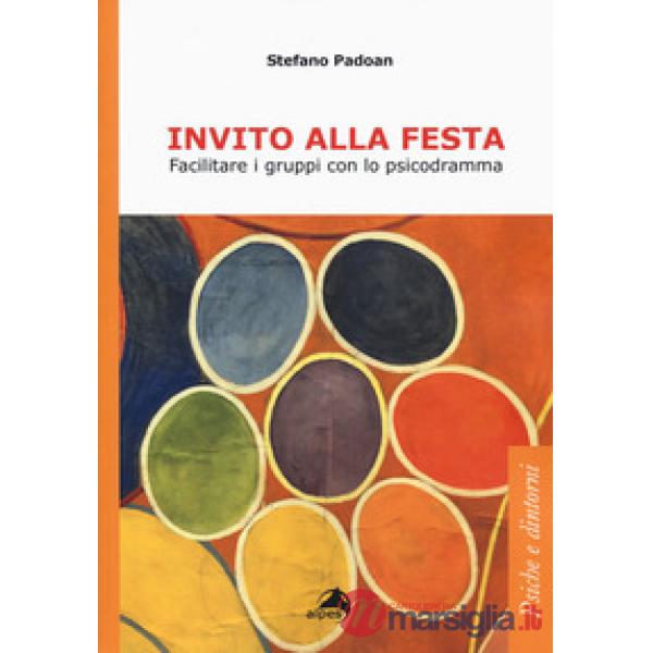 Invito alla festa. Facilitare i gruppi con lo psicodramma