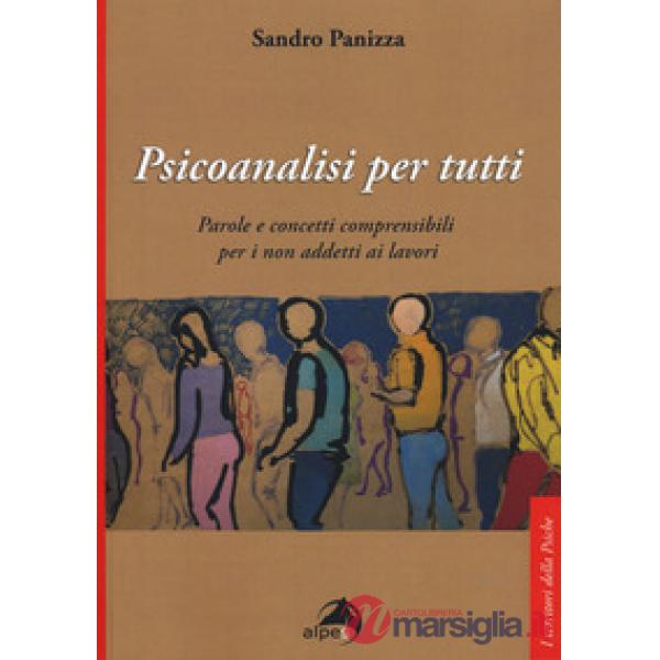 Psicoanalisi per tutti. Parole e concetti comprensibili per i non addetti ai lav