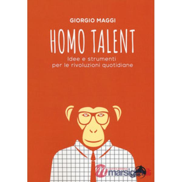 Homo talent. Idee e strumenti per le rivoluzioni quotidiane