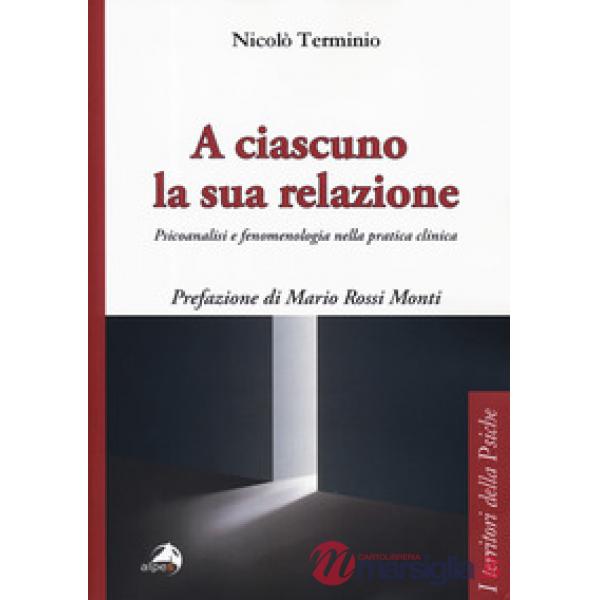 A ciascuno la sua relazione. Psicoanalisi e fenomenologia nella pratica clinica