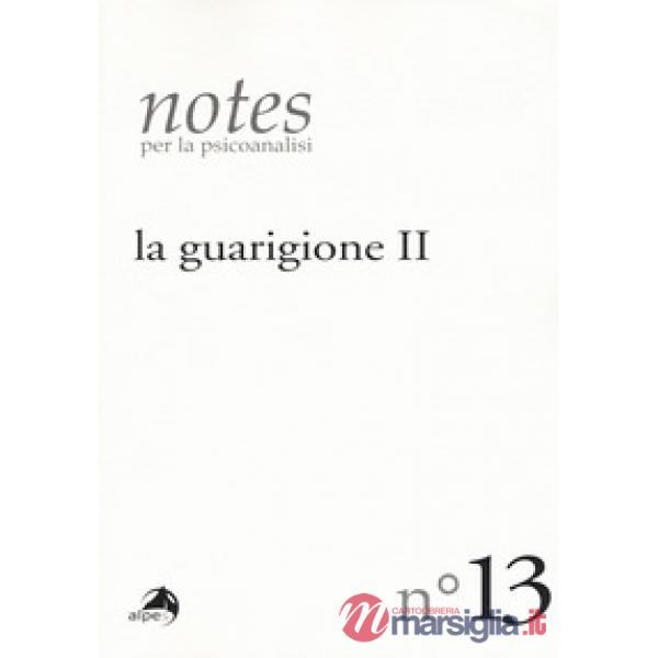 Notes per la psicoanalisi. Vol. 13: La guarigione. Seconda parte