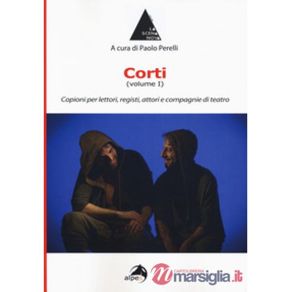 Corti. Vol. 1: Copioni per lettori, registi, attori e compagnie di teatro