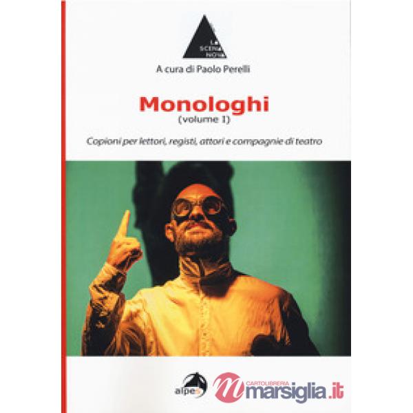 Monologhi. Vol. 1: Copioni per lettori, registi, attori e compagnie di teatro