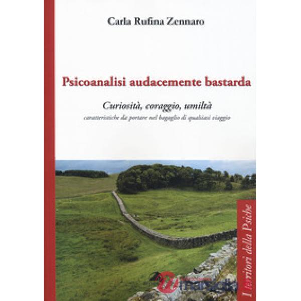 Psicoanalisi audacemente bastarda. Curiosità, coraggio, umiltà caratteristiche da portare nel bagaglio di qualsiasi viaggio