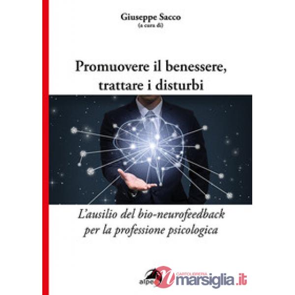 Promuovere il benessere, trattare i disturbi. L'ausilio del bio-neurofeedback per la professione psicologica