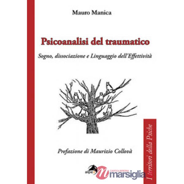 Psicoanalisi del traumatico. Sogno, dissociazione e linguaggio dell'effettività