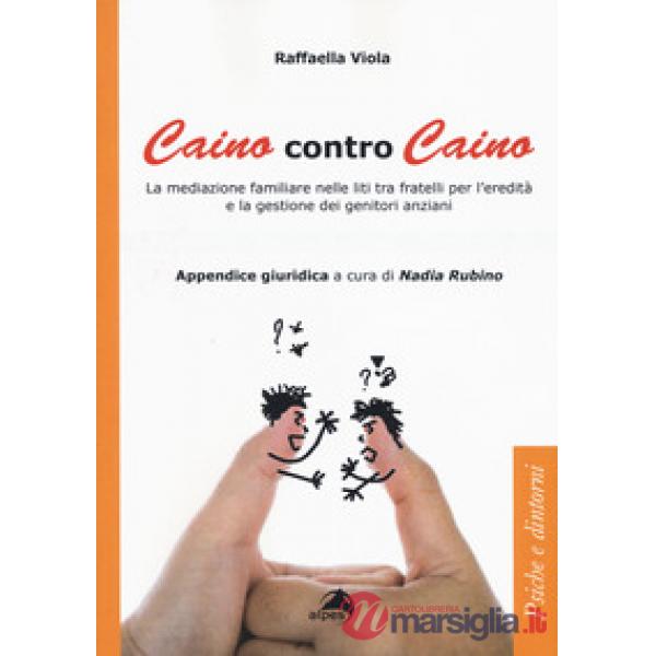 Caino contro Caino. La mediazione familiare nelle liti tra fratelli per l'eredit