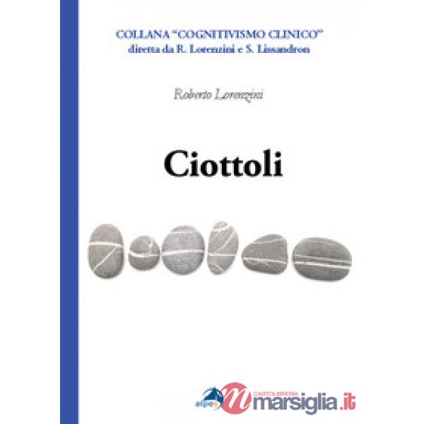 Ciottoli. Minute certezze e grandi dubbi che un vecchio terapeuta a fine corsa propone ai colleghi giovani