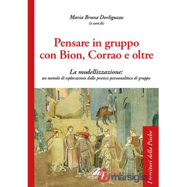 Pensare in gruppo con Bion, Corrao e oltre. La modellizzazione: un metodo di esplorazione della pratica psicoanalitica di gruppo