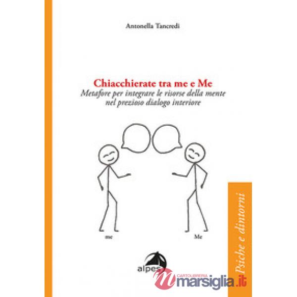Chiacchierate fra me e Me. Metafore per integrare le risorse della mente nel prezioso dialogo interiore