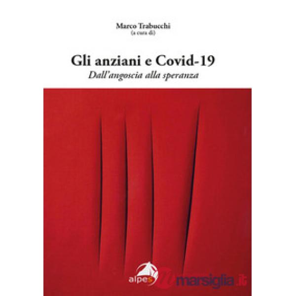 Anziani e Covid-19. Dall'angoscia alla speranza (Gli)