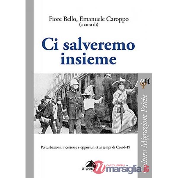 Ci salveremo insieme. Perturbazioni, incertezze e opportunità ai tempi di Covid-19