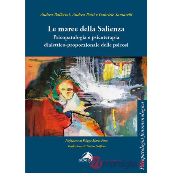 Maree della Salienza. Psicopatologia e psicoterapia dialettico-proporzionale delle psicosi (Le)