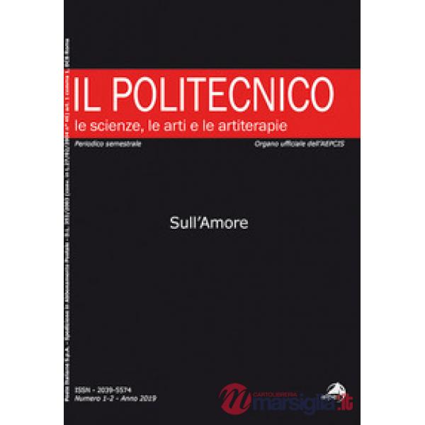 Politecnico. Le scienze, le arti e le artiterapie (2019) (Il). Vol. 1-2: Sull'amore