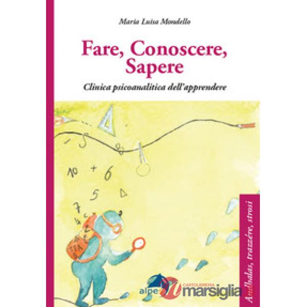 Fare conoscere sapere. Clinica psicoanalitica dell'apprendere