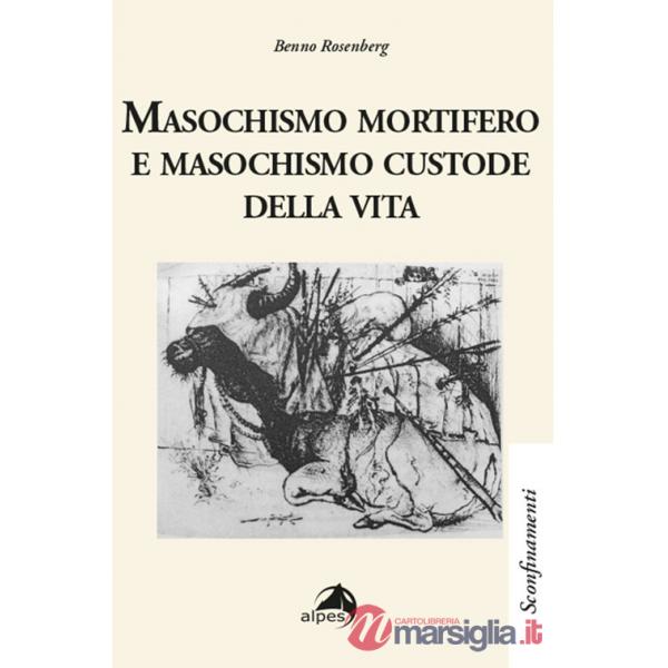 Masochismo mortifero e masochismo custode della vita