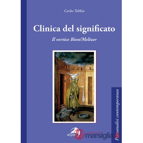 Clinica del significato. Il vertice Bion/Meltzer