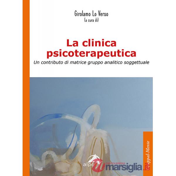 Clinica psicoterapeutica. Un contributo di matrice gruppo analitico-soggettuale (La)