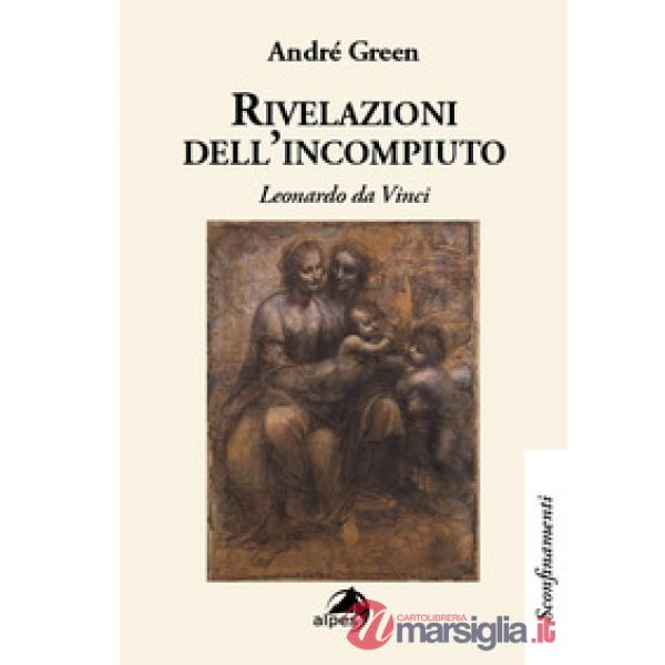 Rivelazioni dell'incompiuto. Leonardo da Vinci