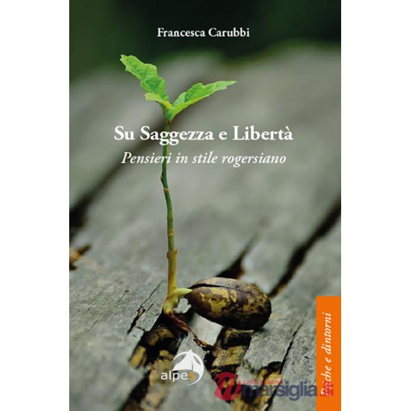 Su saggezza e libertà. Pensieri in stile rogersiano