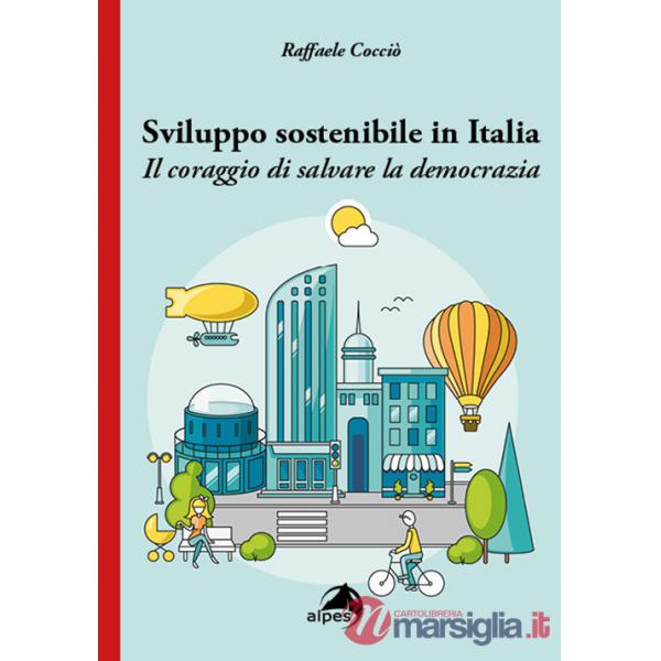 Sviluppo sostenibile in Italia. Il coraggio di salvare la democrazia