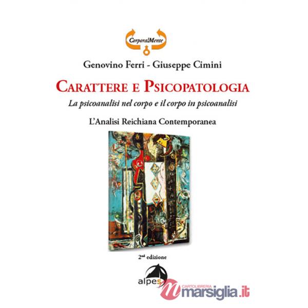 Carattere e psicopatologia. La psicoanalisi nel corpo e il corpo in psicoanalisi. L'analisi reichiana contemporanea