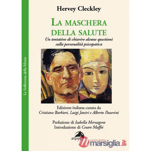Maschera della salute. Un tentativo di chiarire alcune questioni sulla personalità psicopatica (La)