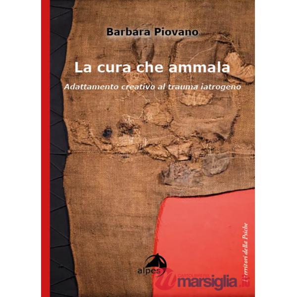 Cura che ammala. Adattamento creativo al trauma iatrogeno (La)