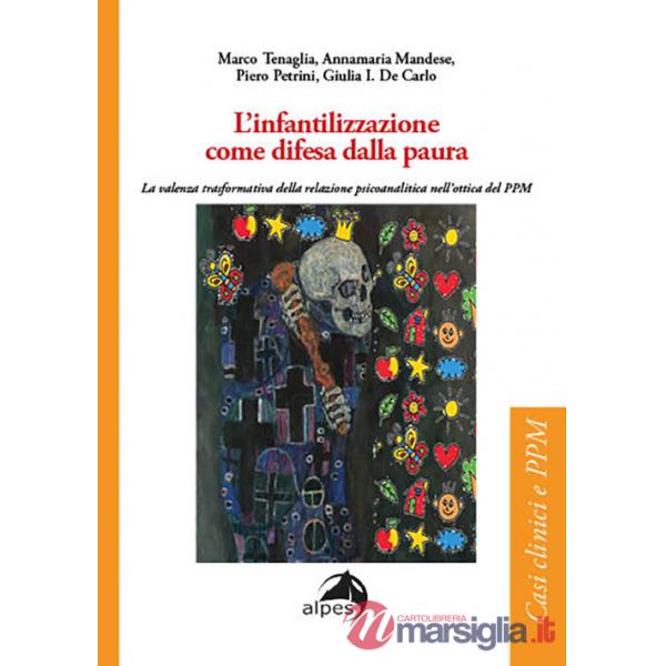 Infantilizzazione come difesa dalla paura. La valenza trasformativa della relazione psicoanalitica nell'ottica del PPM (L')