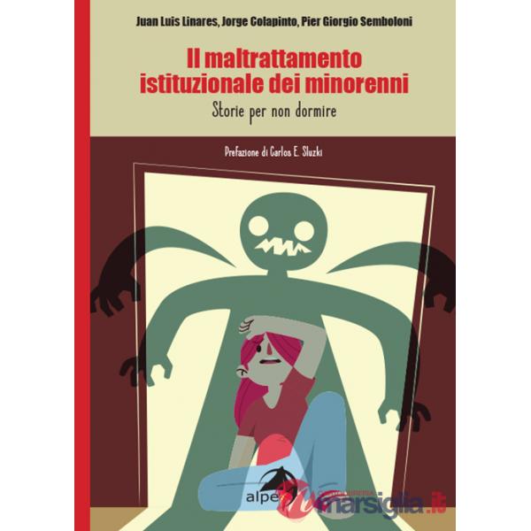 Maltrattamento istituzionale dei minorenni. Storie per non dormire (Il)