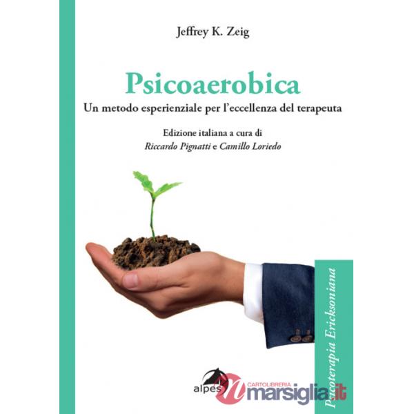 Psicoaerobica. Un metodo esperienziale per l'eccellenza del terapeuta