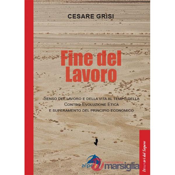Fine del lavoro. Senso del lavoro e della vita al tempo della contro-evoluzione etica e superamento del principio economico